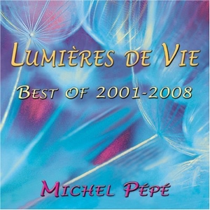 CD Lumières de Vie - Best of 2001-2008, Michel Pépé