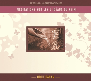 CD Méditation sur les 5 idéaux du Reiki, Odile Dahan