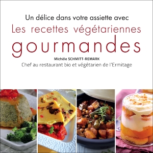 Les recettes végétariennes gourmandes, Michèle Schmitt-Remark