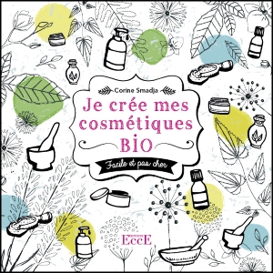 Je crée mes cosmétiques bio - Facile et pas cher, Corine Smadja