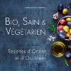  Bio, Sain & Végétarien - Recettes d'Orient et d'Occident, Michele Schmit