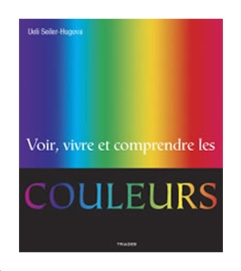 Voir, vivre, comprendre les couleurs, Ueli Seiler-Hugova