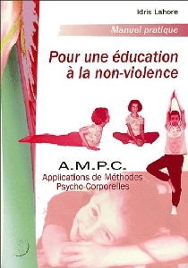 Méthodes Psycho-Corporelles pour une Education à la Non-Violence, Idris Lahore