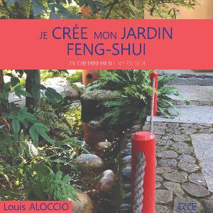 Je crée mon jardin feng-shui : Un cheminement vers soi - Louis Aloccio