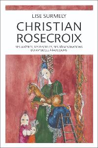 Christian Rosecroix - ses maitres, ses disciples, ses réincarnations...