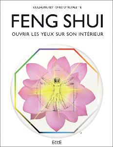 FENG SHUI - ouvrir les yeux sur son intérieur, Guillaume Rey & Christophe Palette