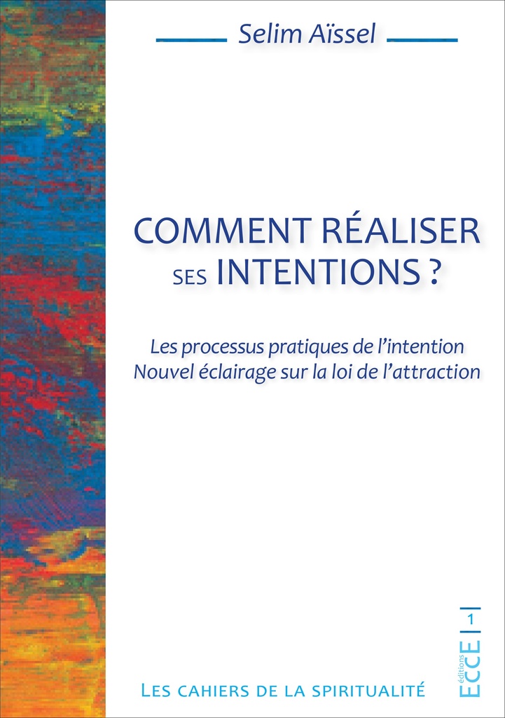 [9782351952825] Comment réaliser ses intentions ? Les processus pratiques de l'intention - Nouvel éclairage sur la loi de l'attraction