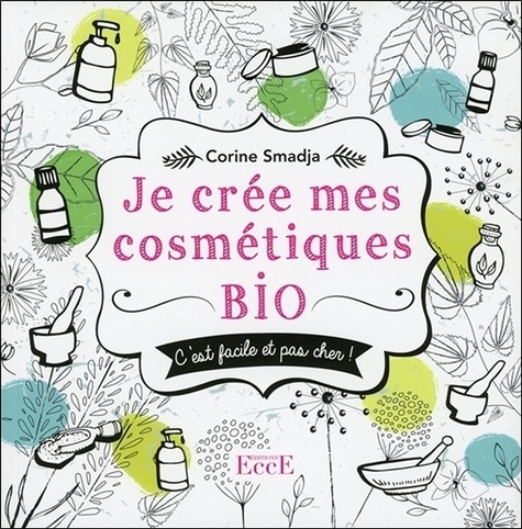 [9782351952900] Je crée mes cosmétiques bio : Facile et pas cher
