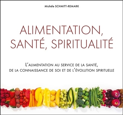 [9782351953068] Alimentation, santé, spiritualité - L'alimentation au service de la santé, de la connaissance de soi et de l'évolution spirituelle