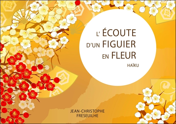 [9782351953860] L'écoute d'un figuier en fleur - Haïku