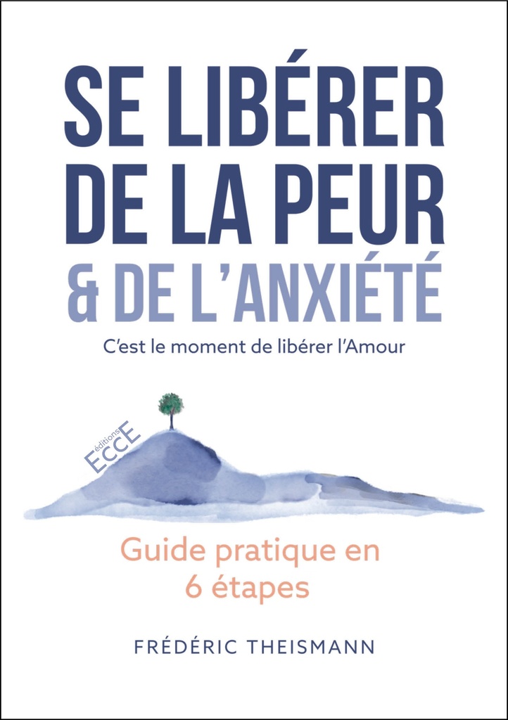 [9782351954393] Se libérer de la peur & de l’anxiété - Guide pratique en 6 étapes - C’est le moment de libérer l’Amour