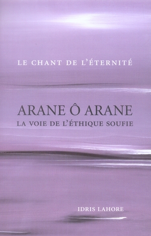 Couverture de Arane ô Arane - La voie de l'éthique soufie, Idris Lahore