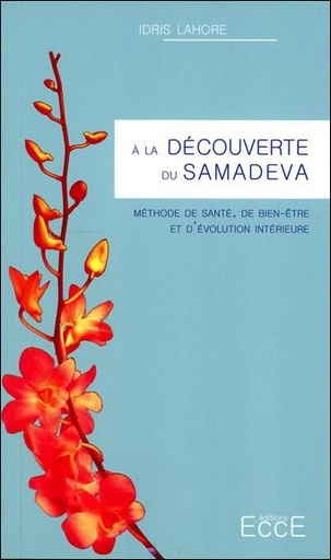 Couverture de A la découverte du Samadeva - Méthode de santé, de bien-être et d’évolution intérieure, Idris Lahore