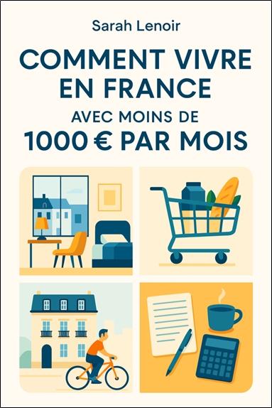 Couverture de Comment vivre en France avec moins de 1000€ par mois